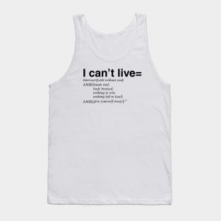 I can't live with or without you Tank Top